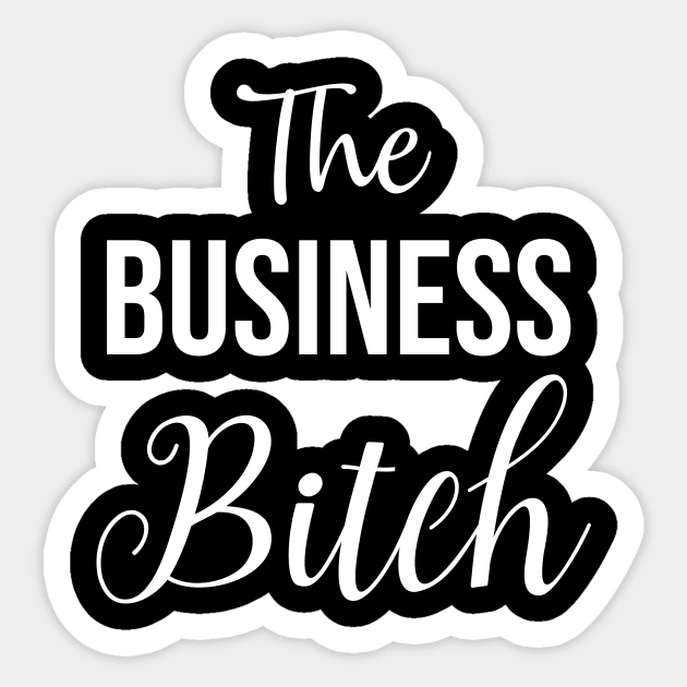 The Business Bitch Sticker by Great Bratton Apparel